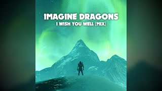 "I Wish You Well" by Imagine Dragons [Mix] (Lost Imagine Dragons Song)