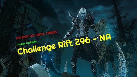 D3 | Challenge Rift 296 NA - GUIDE - DO NOT DO UNTIL FRIDAY