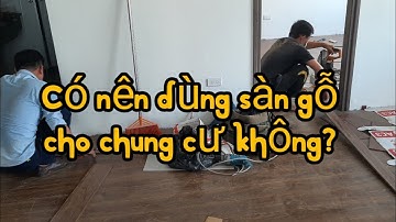 Lát Sàn Gỗ Cho Căn Hộ Chung Cư Có Phù Hợp Không?
