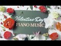𝒱𝒶𝓁𝑒𝓃𝓉𝒾𝓃𝑒𝓈 𝒟𝒶𝓎 Romantic Piano Songs for Loving Moments