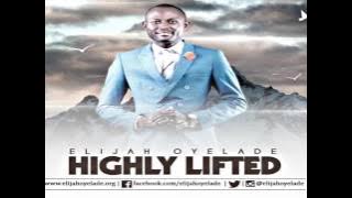 HIGHLY LIFTED  Elijah Oyelade New Song 2016  www gospel inspiration tv