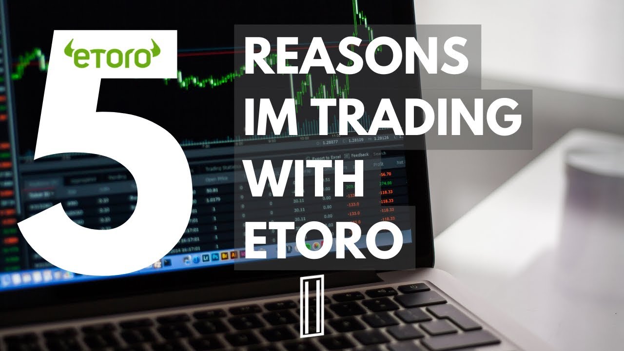 5 Reasons I'm Trading With Etoro in 2020 Etoro For Beginners UK