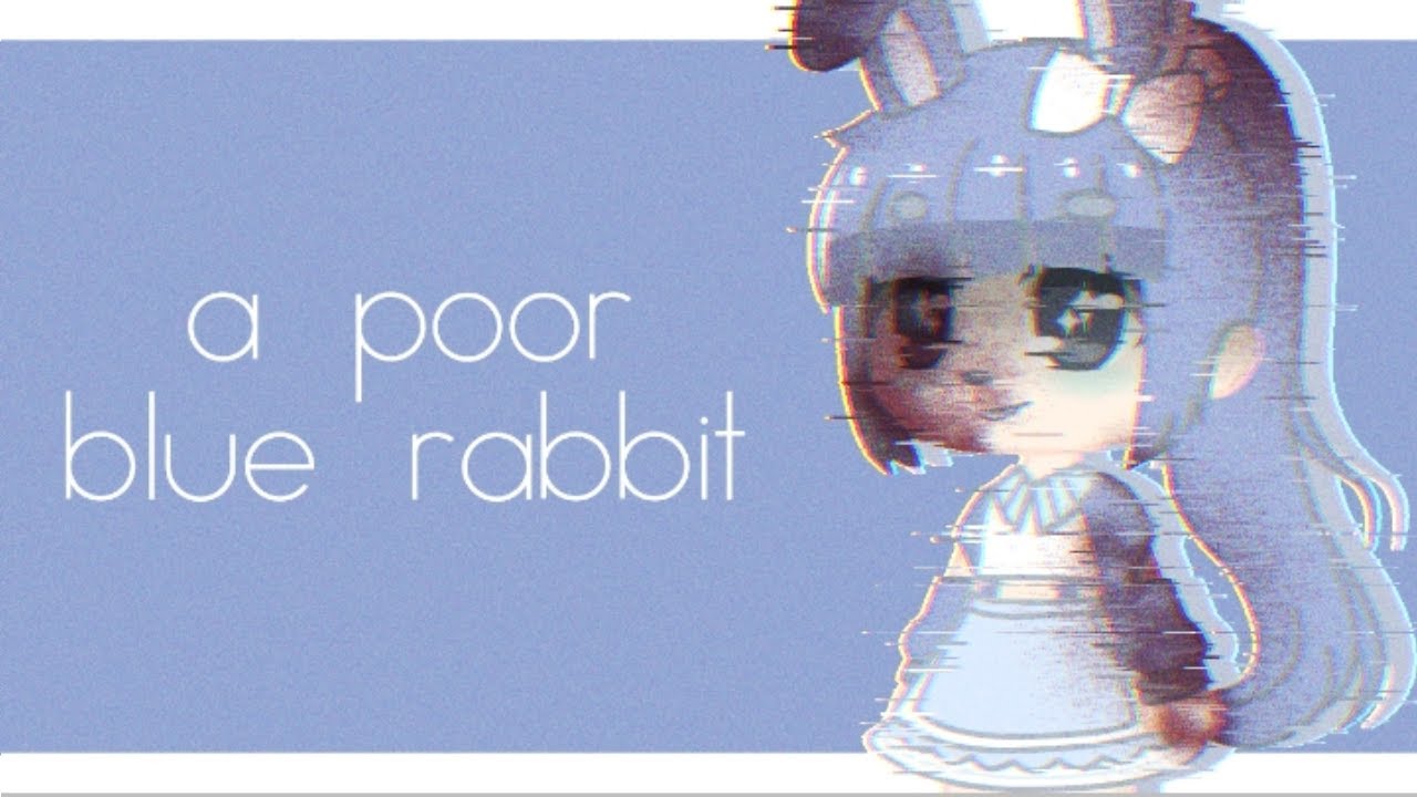 a poor blue rabbit [ gacha club meme ] - YouTube