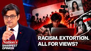 Arnab’s Absolute Takedown Of YouTuber Madness: Racism, Extortion & Fake Journalism