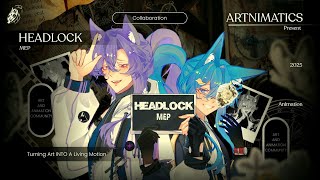 HeadLock MEP/Big Collab || ∆nimation|√artnimatic×