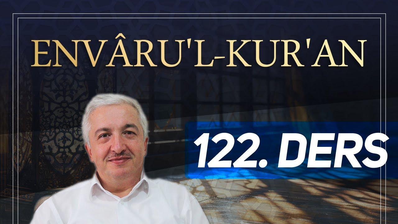 Envâru'l-Kur'ân 122. Ders - Furkân Suresi 52-55. Ayetler