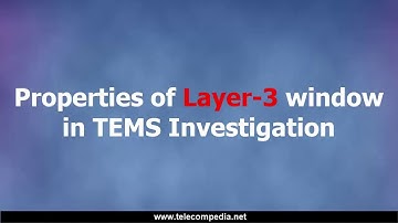Properties of Layer 3 window in TEMS Investigation