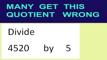 Divide     4520      by     5  many  get  this  quotient   wrong