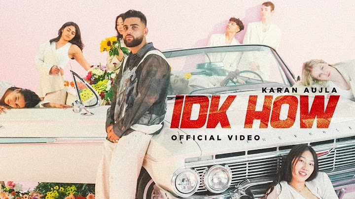 IDK HOW (MUSIC VIDEO) KARAN AUJLA I FOUR ME EP | LATEST PUNJABI SONGS 2024