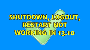 Ubuntu: Shutdown, logout, restart not working in 13.10 (2 Solutions!!)