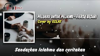 Lirik Lagu Pelukku Untuk Pelikmu Fiersa Besari  Cover By Eclat