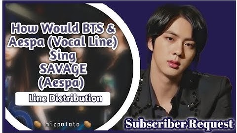 How Would BTS & Aespa Vocal Line Sing Savage (Aespa) | Line Distribution