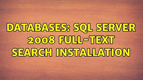 Databases: SQL Server 2008 Full-Text Search installation