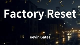 Kevin Gates - Factory Reset (Lyrics)