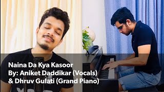 Naina Da Kya Kasoor - Aniket Daddikar & Dhruv Gulati (Delhi) | Unplugged Version With Grand Piano
