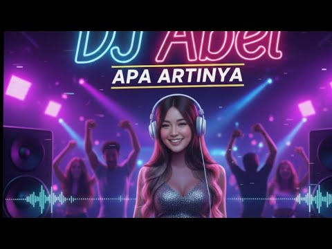 “DJ Abel Apa Artinya – Remix Full Bass Viral 2025”