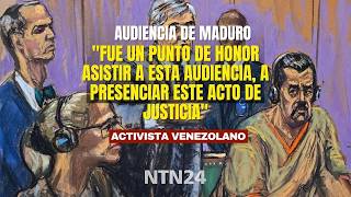 "Fue un punto de honor presenciar este acto de justicia": activista sobre audiencia de Maduro