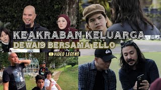 KEAKRABAN KELUARGA @Dewa19  BERSAMA ELLO