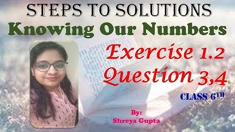 Class 6 || Chapter-1 || Knowing Our Numbers || Exercise 1.2 || Question 3,4