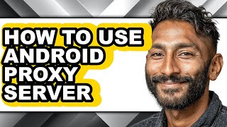 How to Use Android Proxy Server - Full Guide screenshot 1