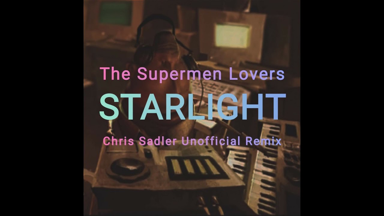 The Supermen Lovers - Starlight (Chris Sadler Unofficial Remix)