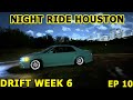 Drift Week 6 - Ep10 - Cruising H-Town