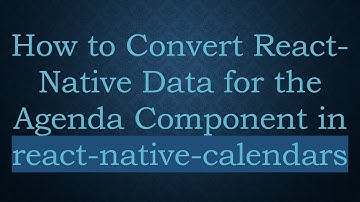 How to Convert React-Native Data for the Agenda Component in react-native-calendars