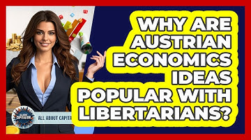 Why Are Austrian Economics Ideas Popular With Libertarians? - All About Capitalism