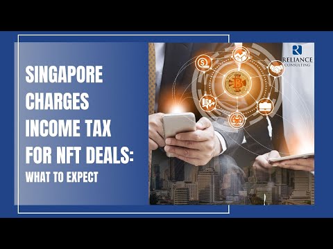 Singapore Charges Income Tax For NFT Deals What to Expect