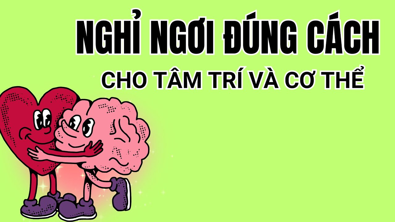 Outline Video (sách của thiền sư kiêm bác sĩ tâm thần) NGHỈ NGƠI ĐÚNG CÁCH CHO CƠ THỂ VÀ TÂM TRÍ