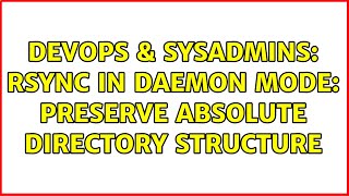 DevOps & SysAdmins: rsync in daemon mode: preserve absolute directory structure (2 Solutions!!) Wealth