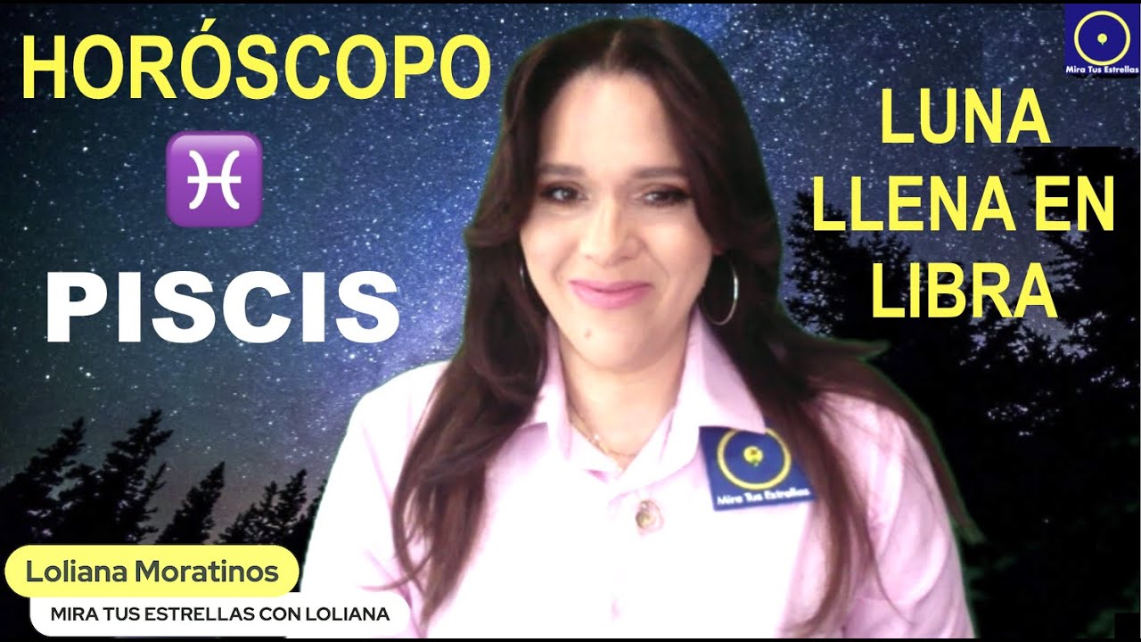 PISCIS ♓️ HORÓSCOPO Luna Llena en Libra * Número de Dios por Loliana ...