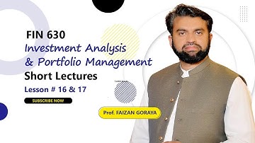 FIN630 Lesson 16 & 17 || Investment Analysis & Portfolio Management  || Short Lectures