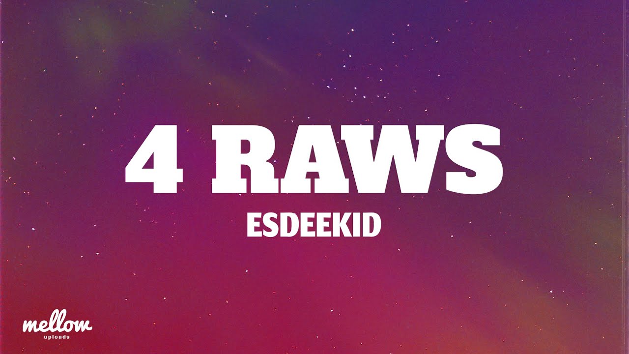 Esdeekid - 4 RAWS (Lyrics)
