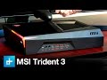 MSI Trident 3 Gaming PC - Hands On Review