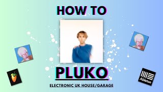 How to produce like PLUKO | Electronic UK House/Garage Tutorial