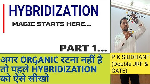 BEST lecture on HYBRIDIZATION. part 1. way to learn ORGANIC. CSIR-JRF-NET & IIT-JAM. p k siddhant.