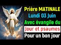 🙏 PRIERE du MATIN Lundi 03 Juin 2024 avec Évangile du Jour et Psaumes matinale très Puissants