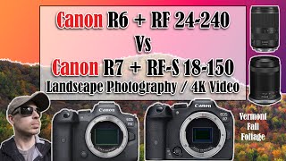 Canon R6   RF 24-240mm Vs Canon R7   RF-S 18-150mm Kit Lens landscape photography & 4K C-Log3 Video