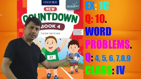 EX: 1C  Q: 10. WORD PROBLEMS. Q: 4, 5, 6, 7, 8, 9 CLASS: IV  BOOK: NEW COUNT DOWN-4