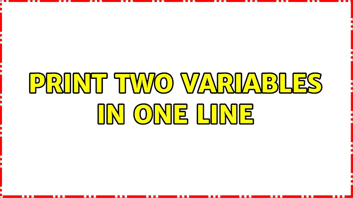 Ubuntu: Print two variables in one line (2 Solutions!!)