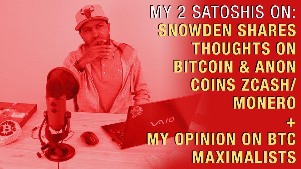 Ed Snowden Shares His Thoughts on Bitcoin & Anon Coins Like Zcash + My Opinion on BTC Maximalists