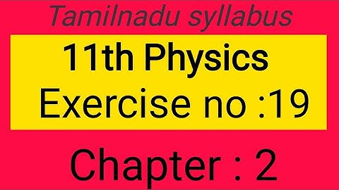 Exercise no:19, chapter-2, 11th Physics Samacheer kalvi, Tamil explanation.