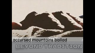 accursed mountains ballad | BEYOND TRADITION