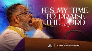 It's My Time to Praise the Lord | Bishop Michael Dantley
