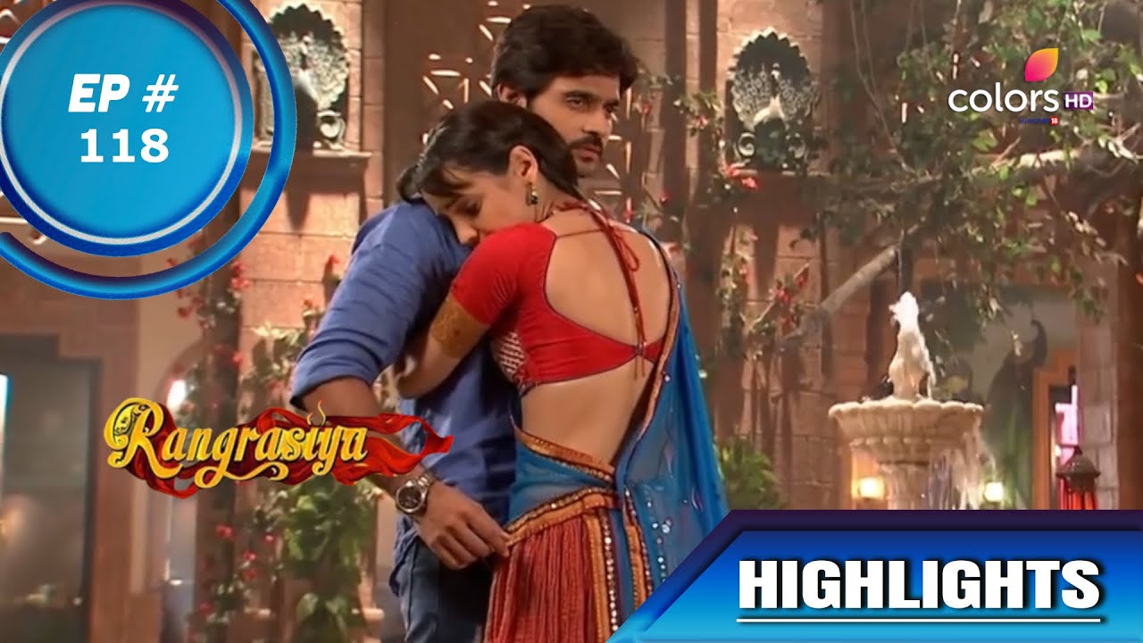 Rangrasiya    Episode 118  Highlights