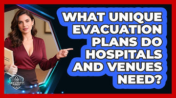 What Unique Evacuation Plans Do Hospitals And Venues Need? - SecurityFirstCorp.com