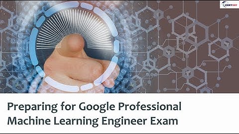 Preparing for Google Professional Machine Learning Engineer Exam