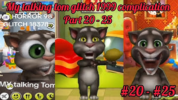 My talking tom glitch 1999 complication part 20 - 25