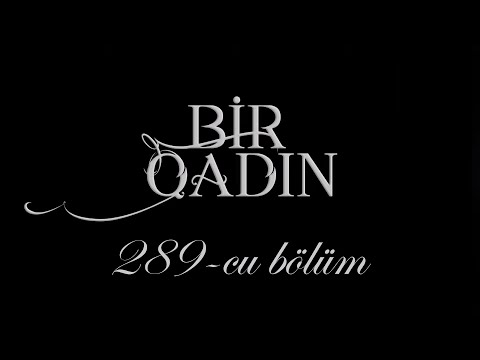 Bir Qadın (289-cu bölüm)